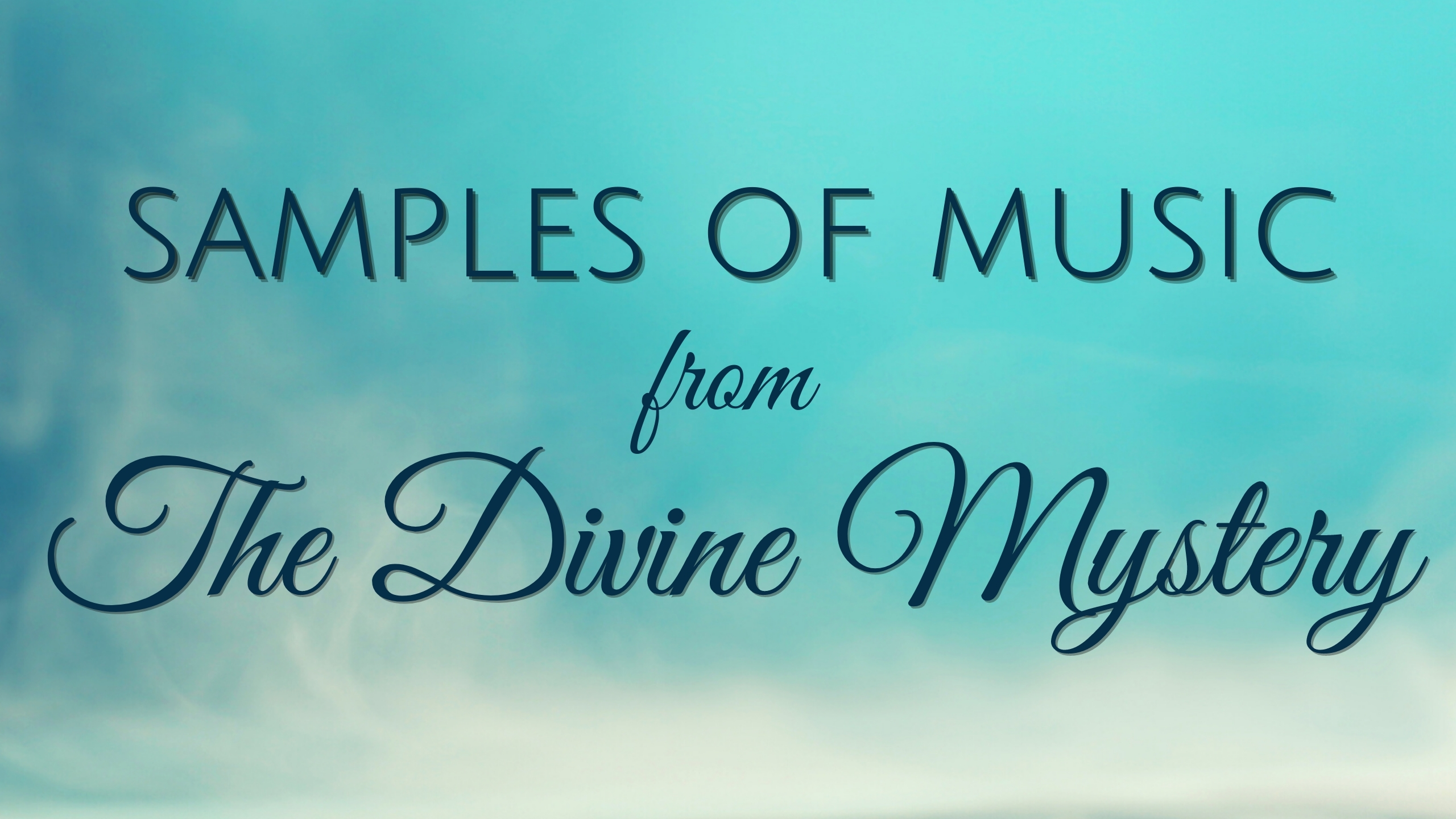 Teaser music clips from The Divine Mystery